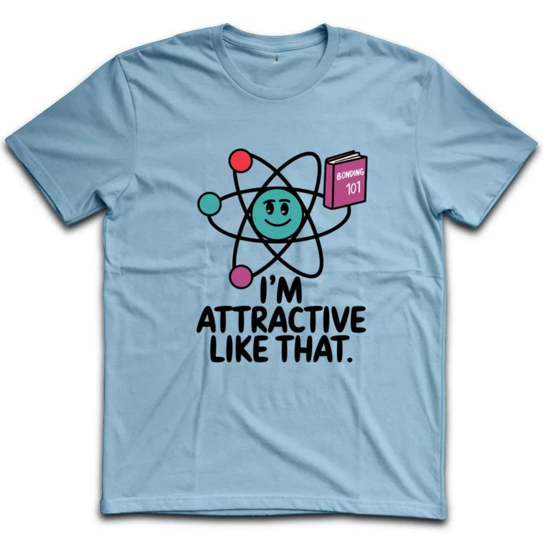I'm Attractive Like That T-Shirt
