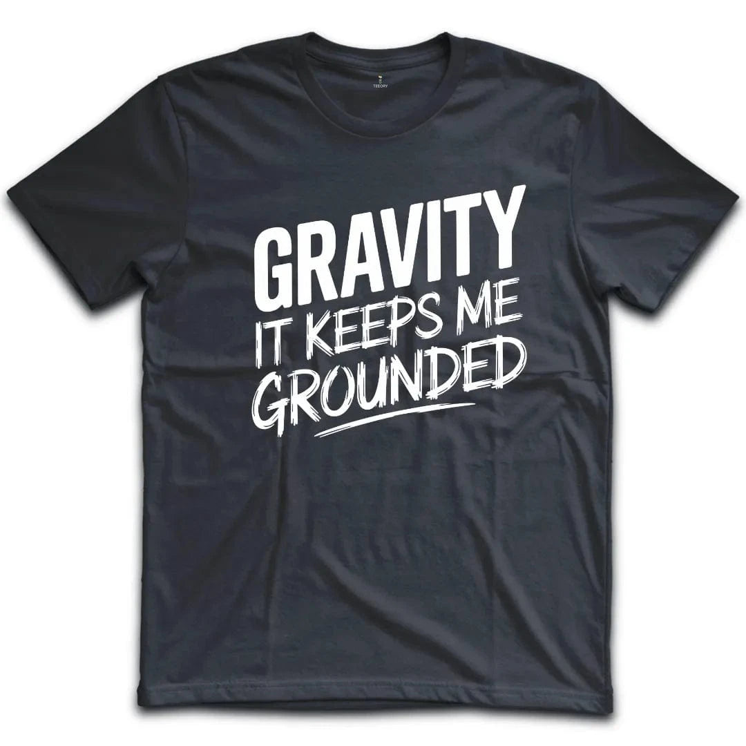Gravity It Keeps Me Grounded T-Shirt