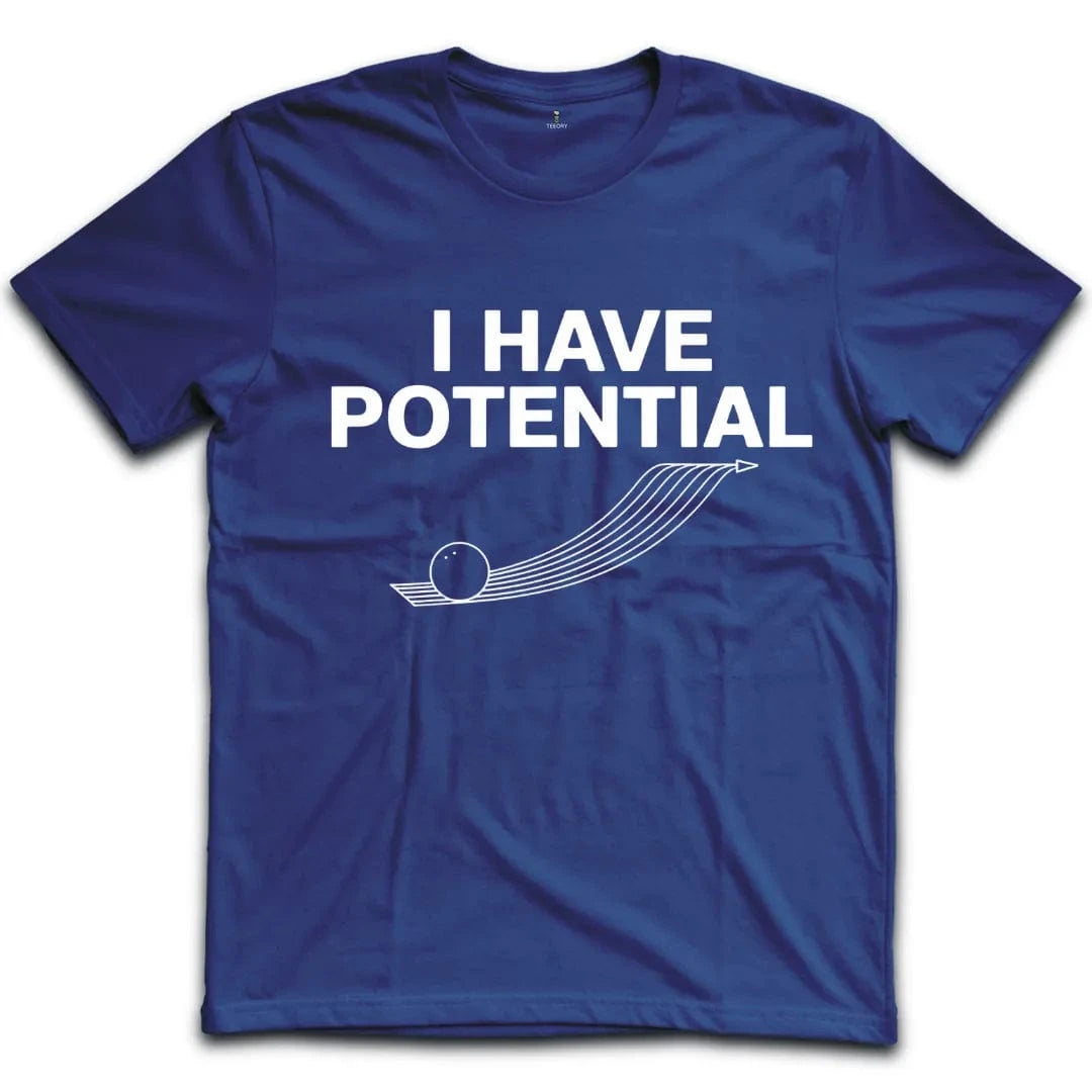 I Have Potential T-Shirt