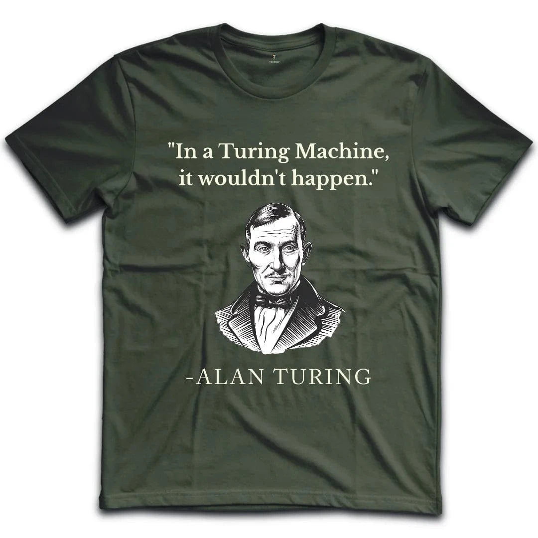 In Turing Machine would Not Happen T-Shirt
