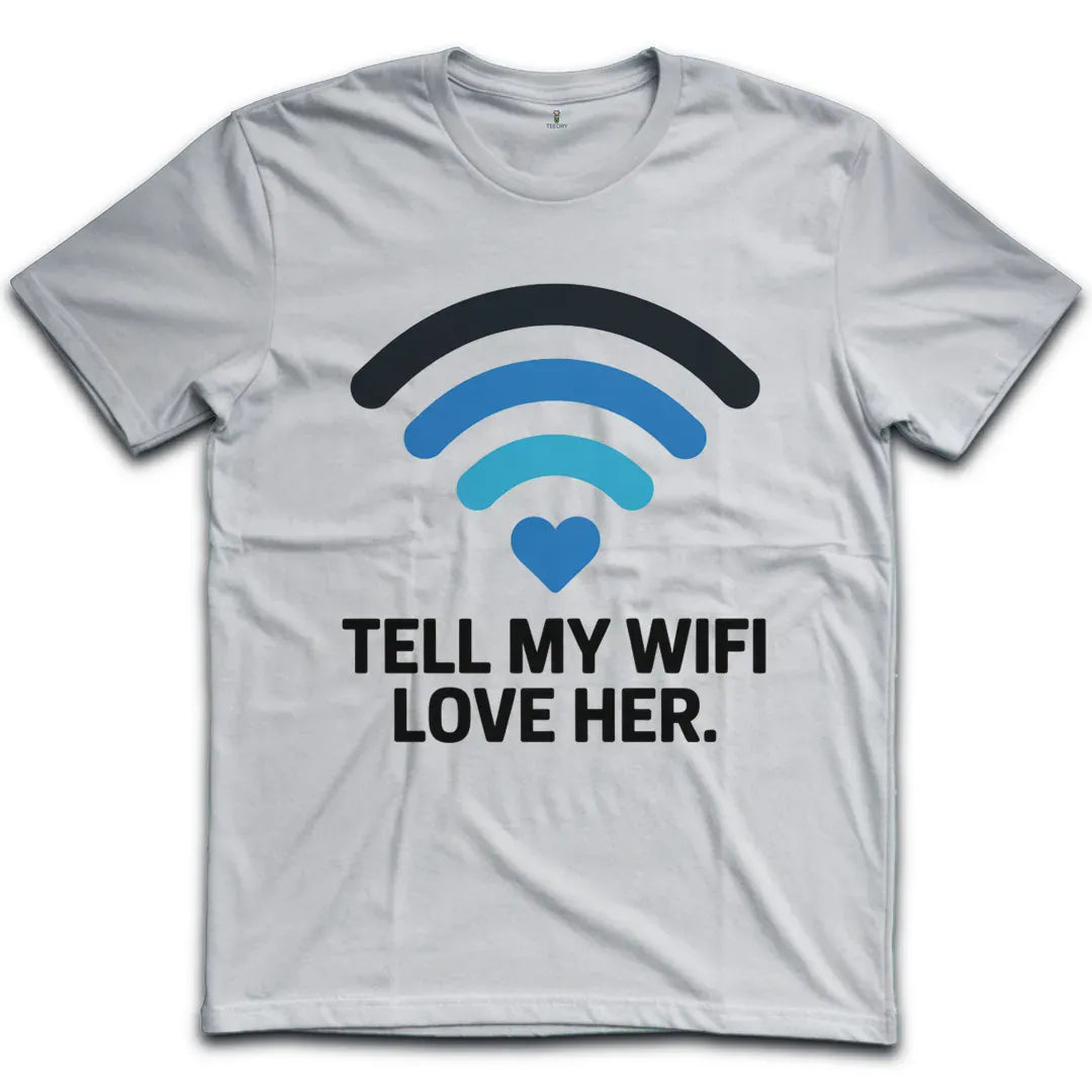 Tell My Wifi Love T-Shirt
