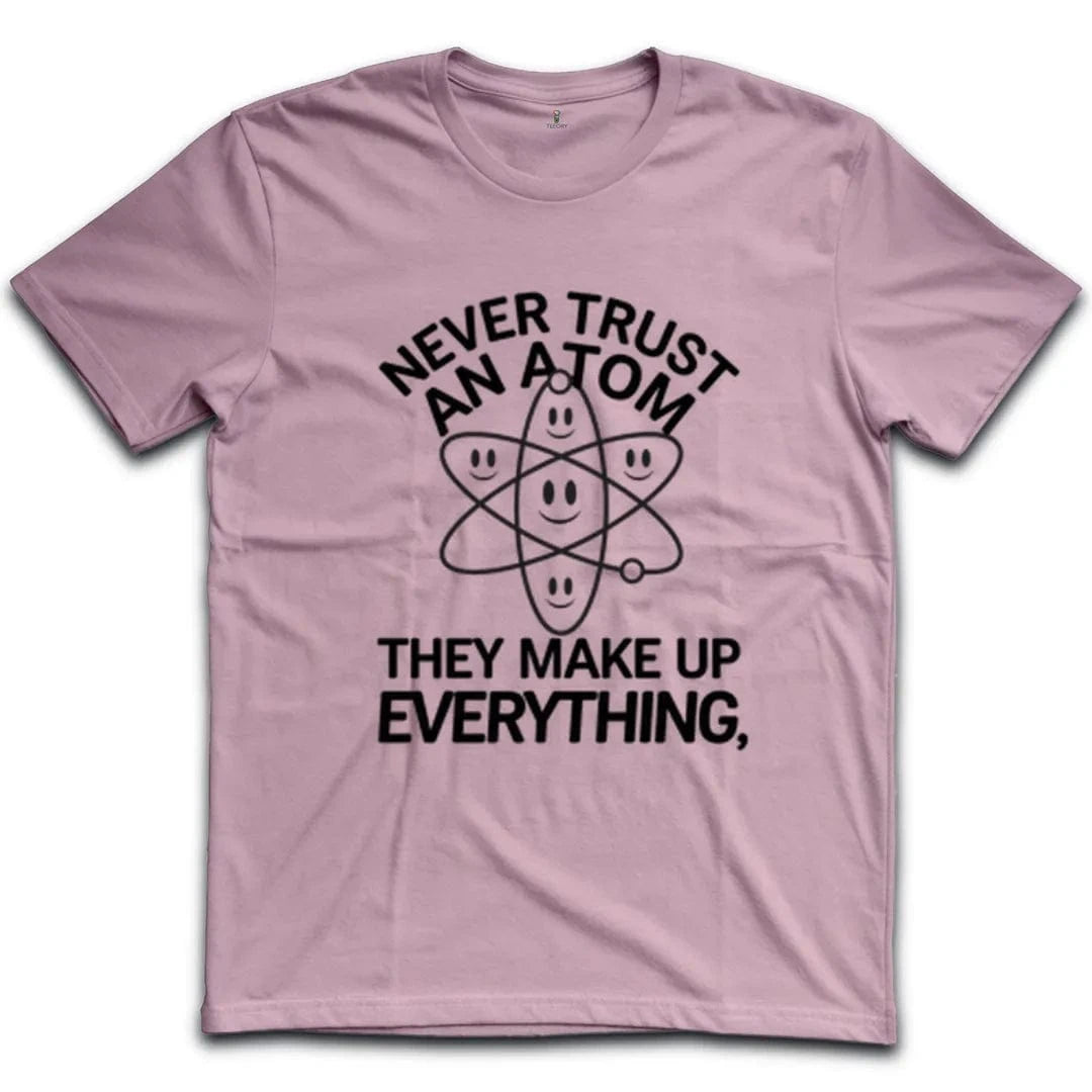 Never Trust An Atom T-Shirt