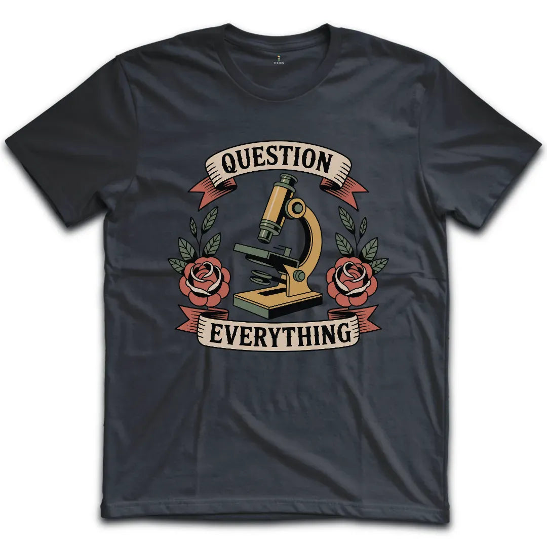 Question Everything T-Shirt
