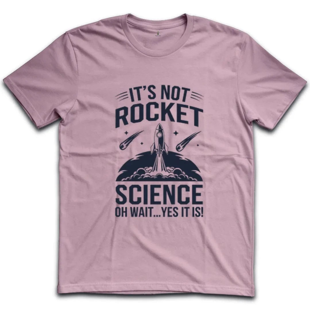 It's Not Rocket Science Yes It Is T-Shirt