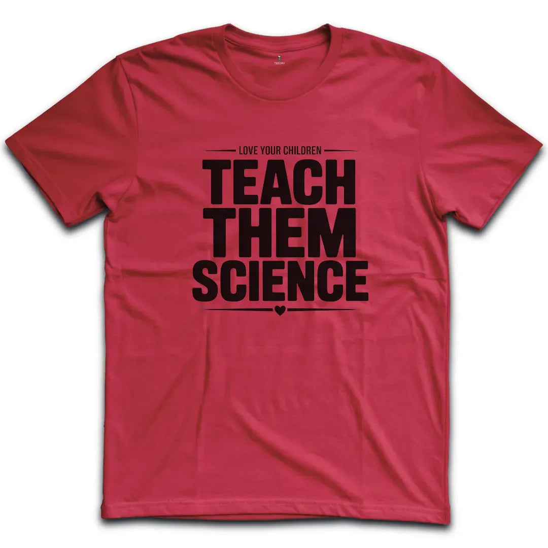 Teach Them Science T-Shirt