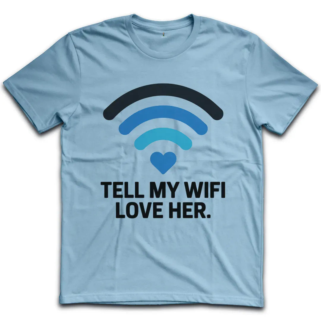 Tell My Wifi Love T-Shirt