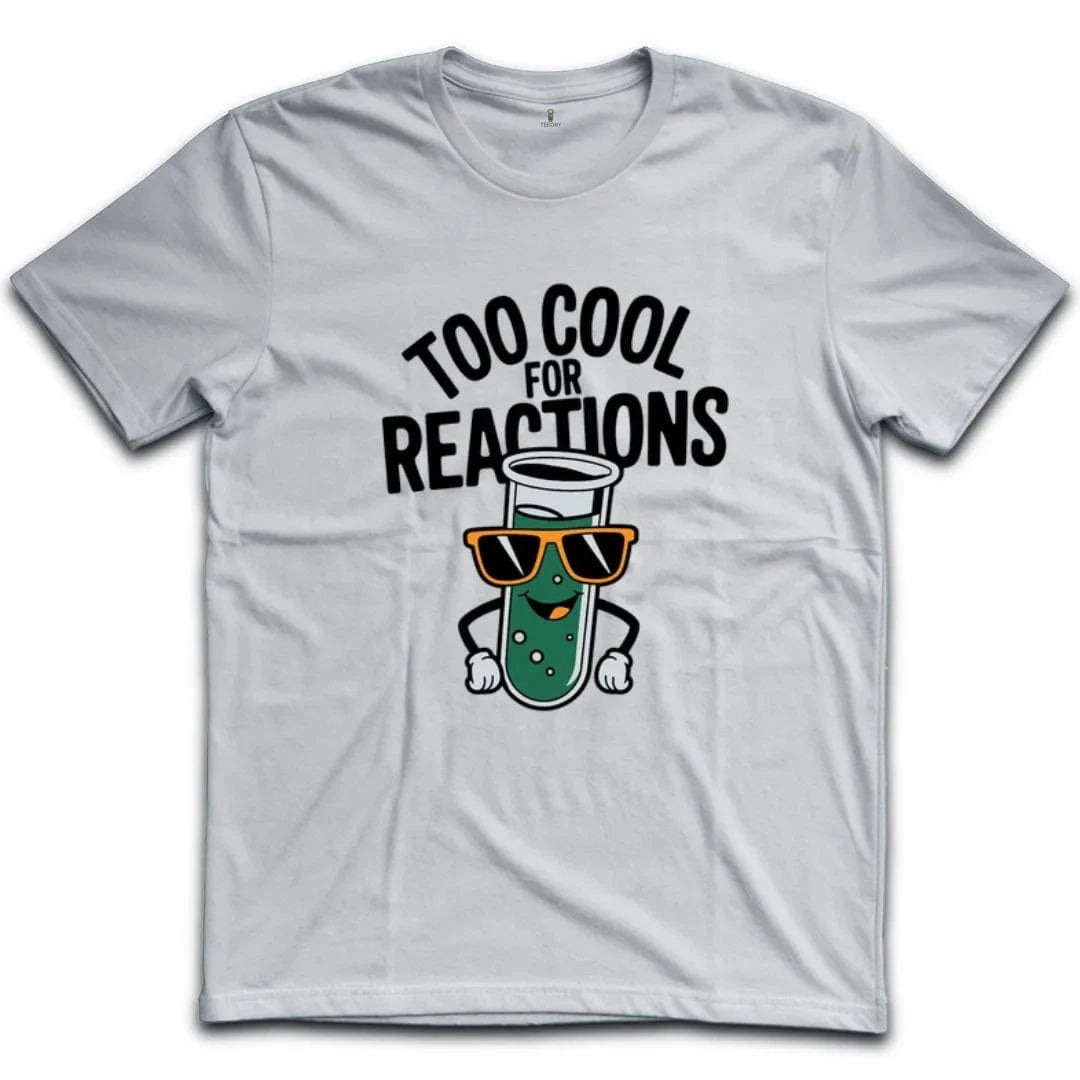 Too Cool For Reactions T-Shirt