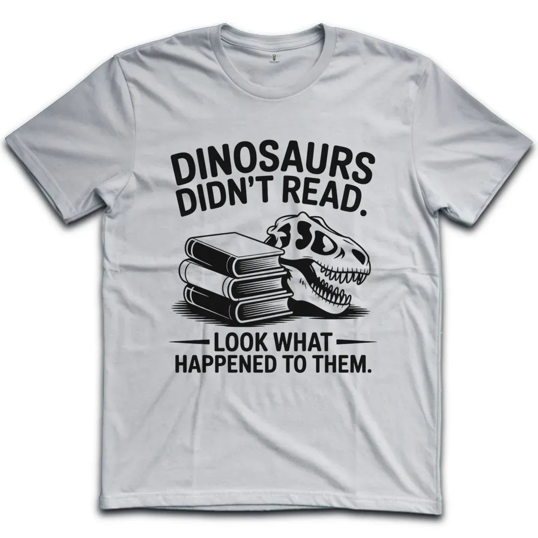 Dinosaurs Didnt Read T-Shirt