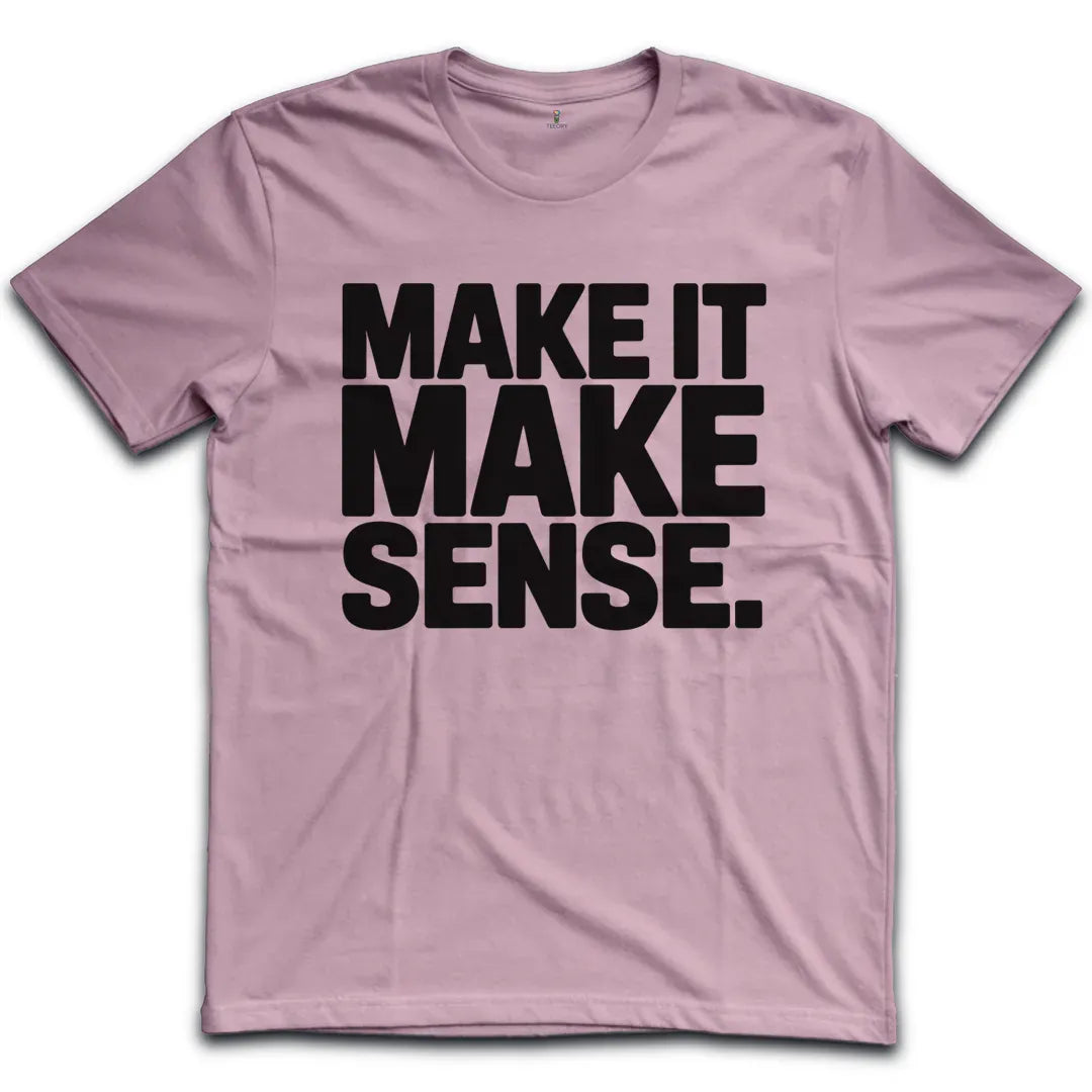 Make Sense T-Shirt
