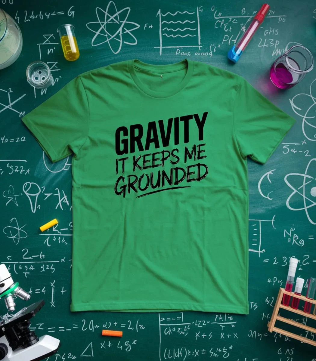 Gravity It Keeps Me Grounded T-Shirt