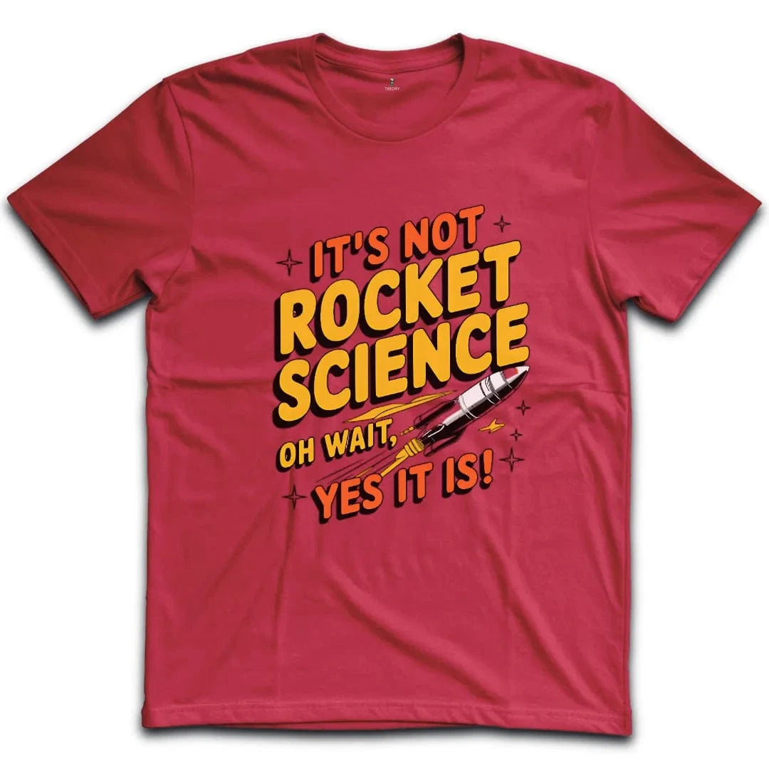 It's Not Rocket Science Yes It Is T-Shirt