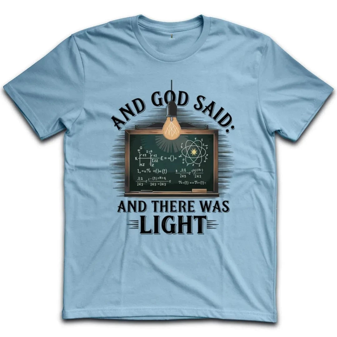 And God Said And There Was Light T-Shirt
