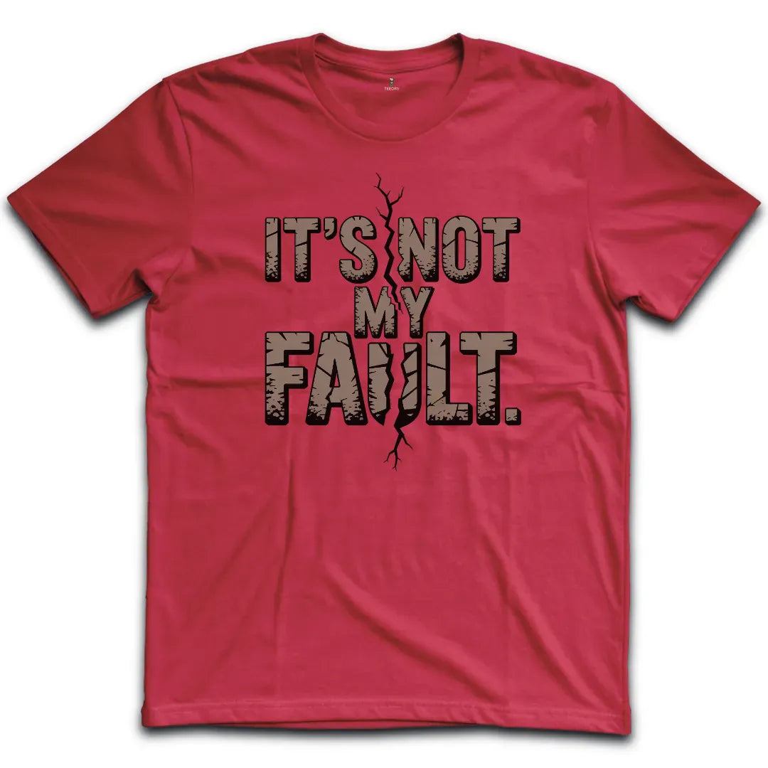 Not My Fault T-Shirt