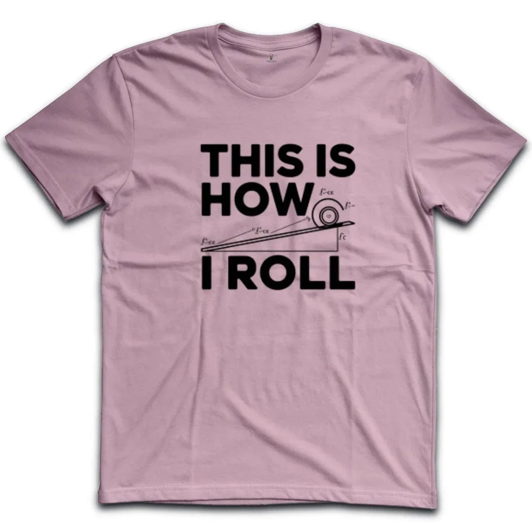 This Is How I Roll T-Shirt