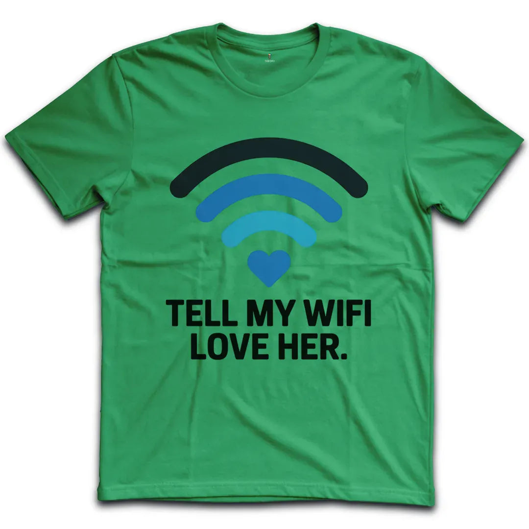Tell My Wifi Love T-Shirt