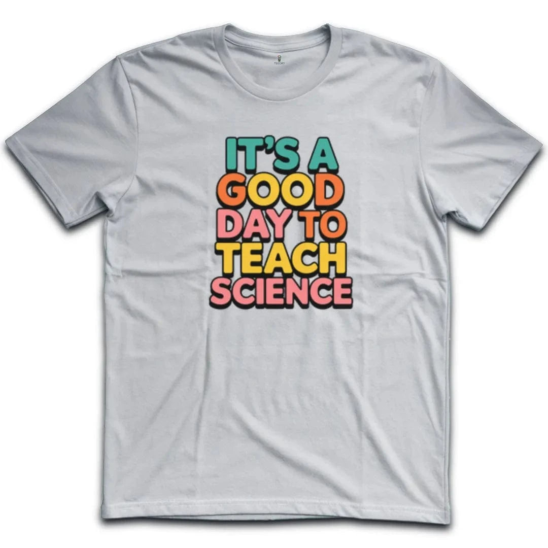 It's A Good Day To Teach Science T-Shirt