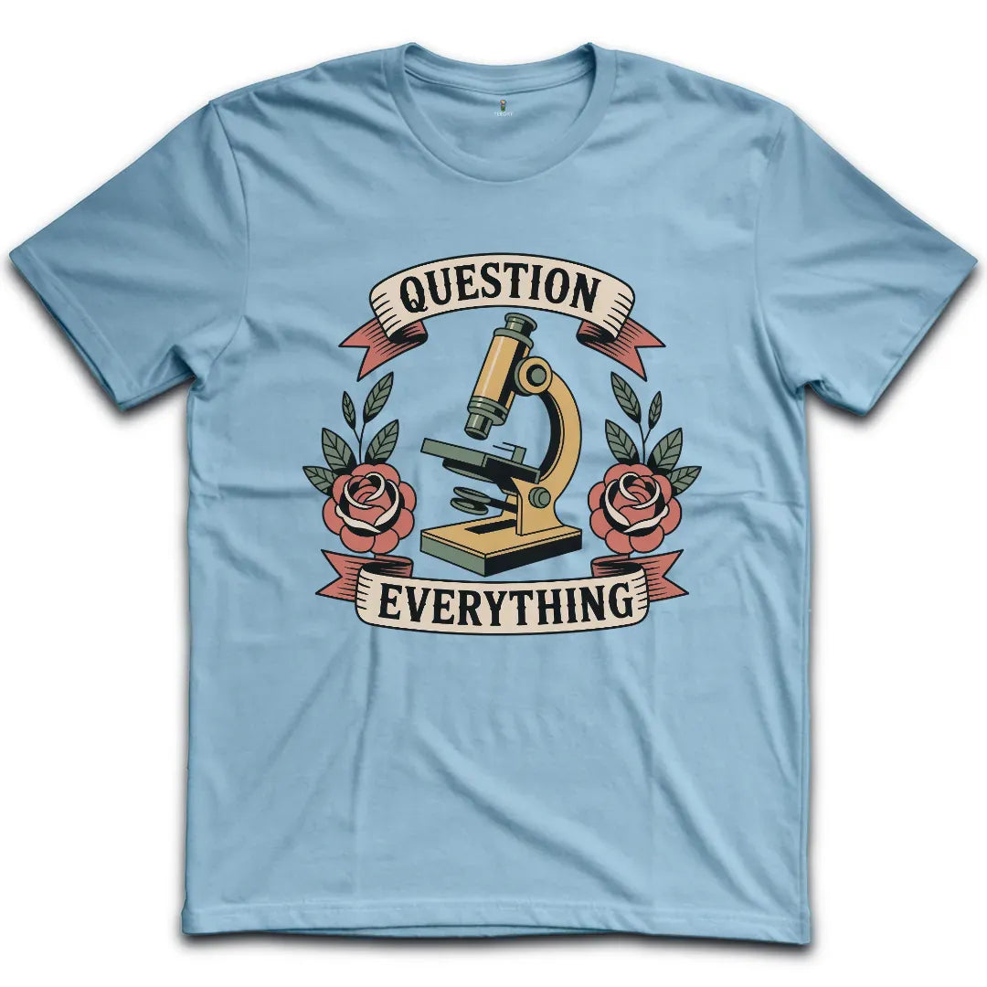 Question Everything T-Shirt