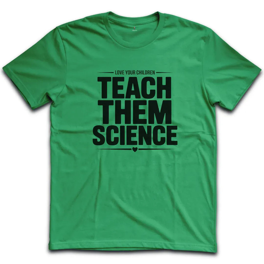 Teach Them Science T-Shirt