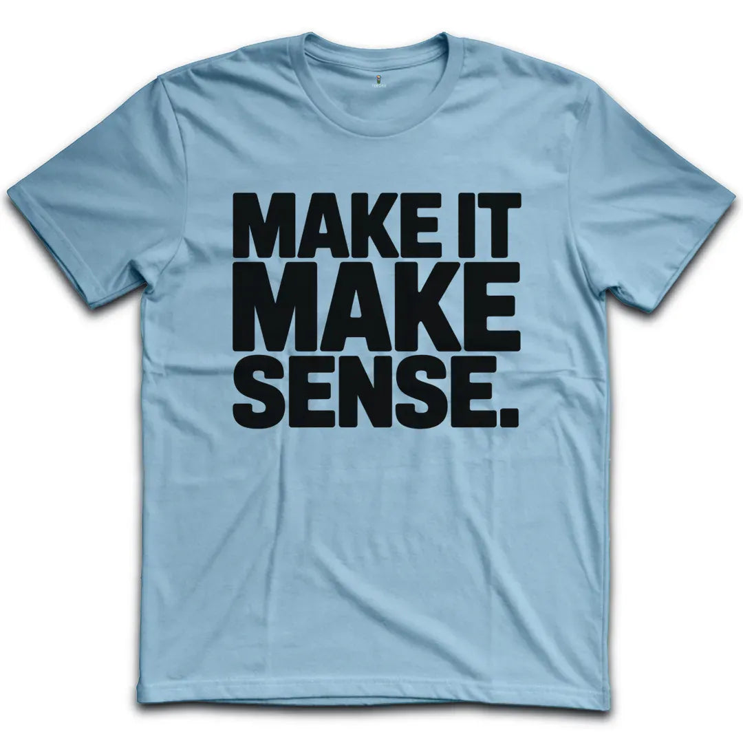 Make Sense T-Shirt