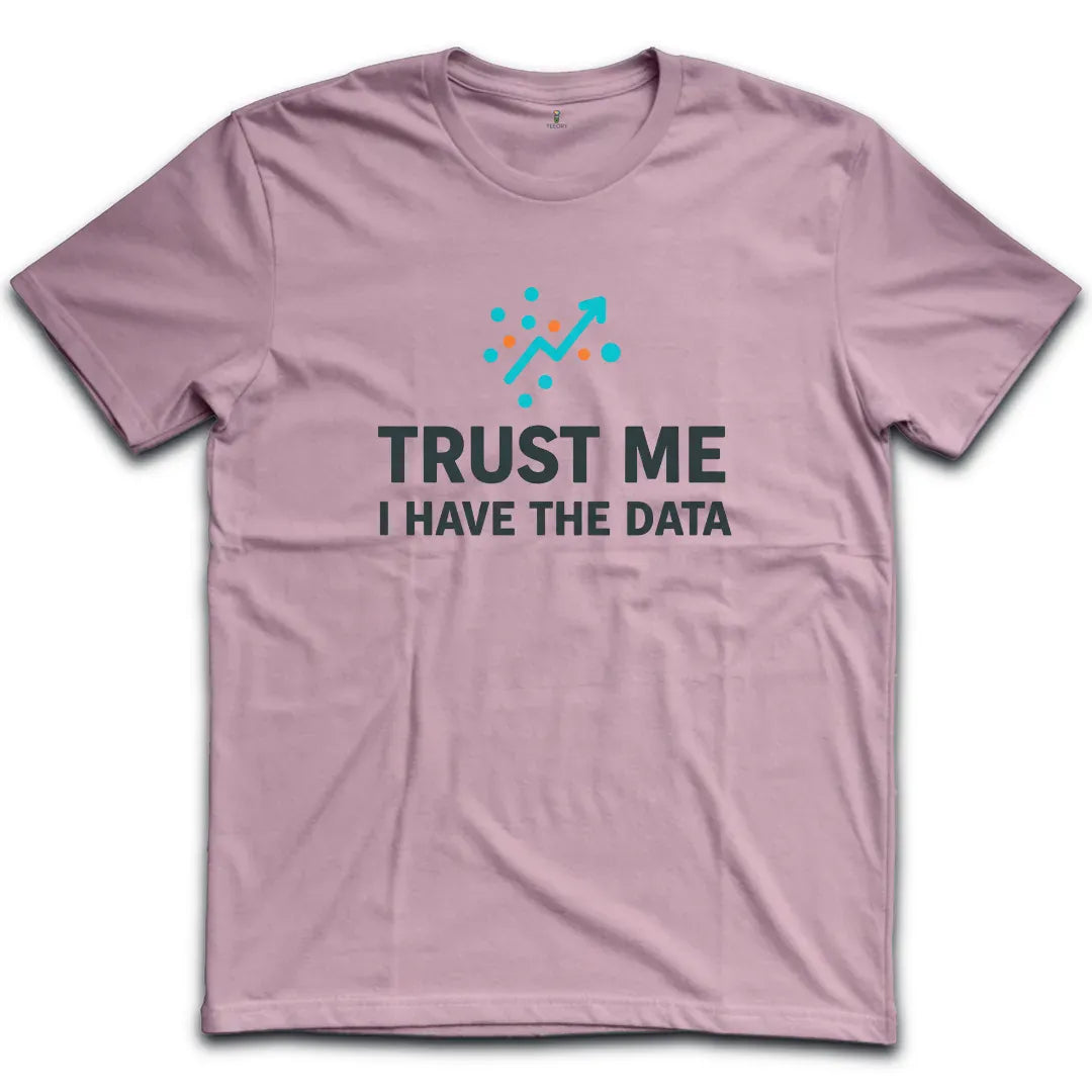 I have The Data T-Shirt