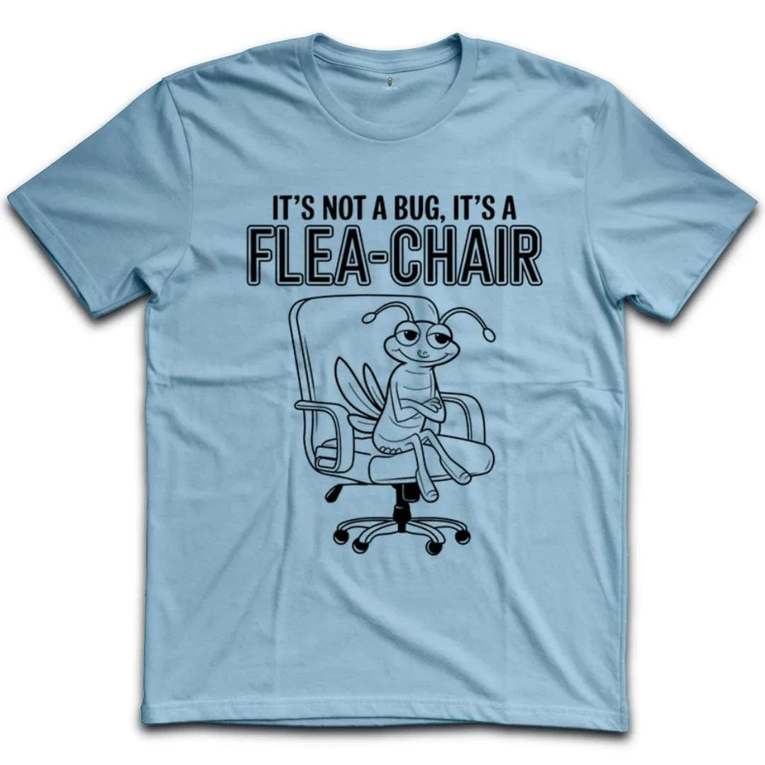 Its Not A Bug Its A Flea Chair T-Shirt