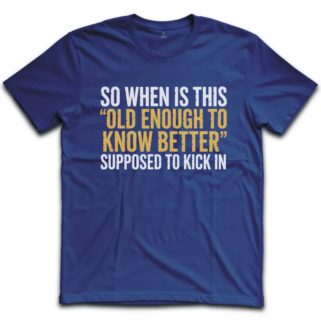 Old Enough To Know Better T-Shirt