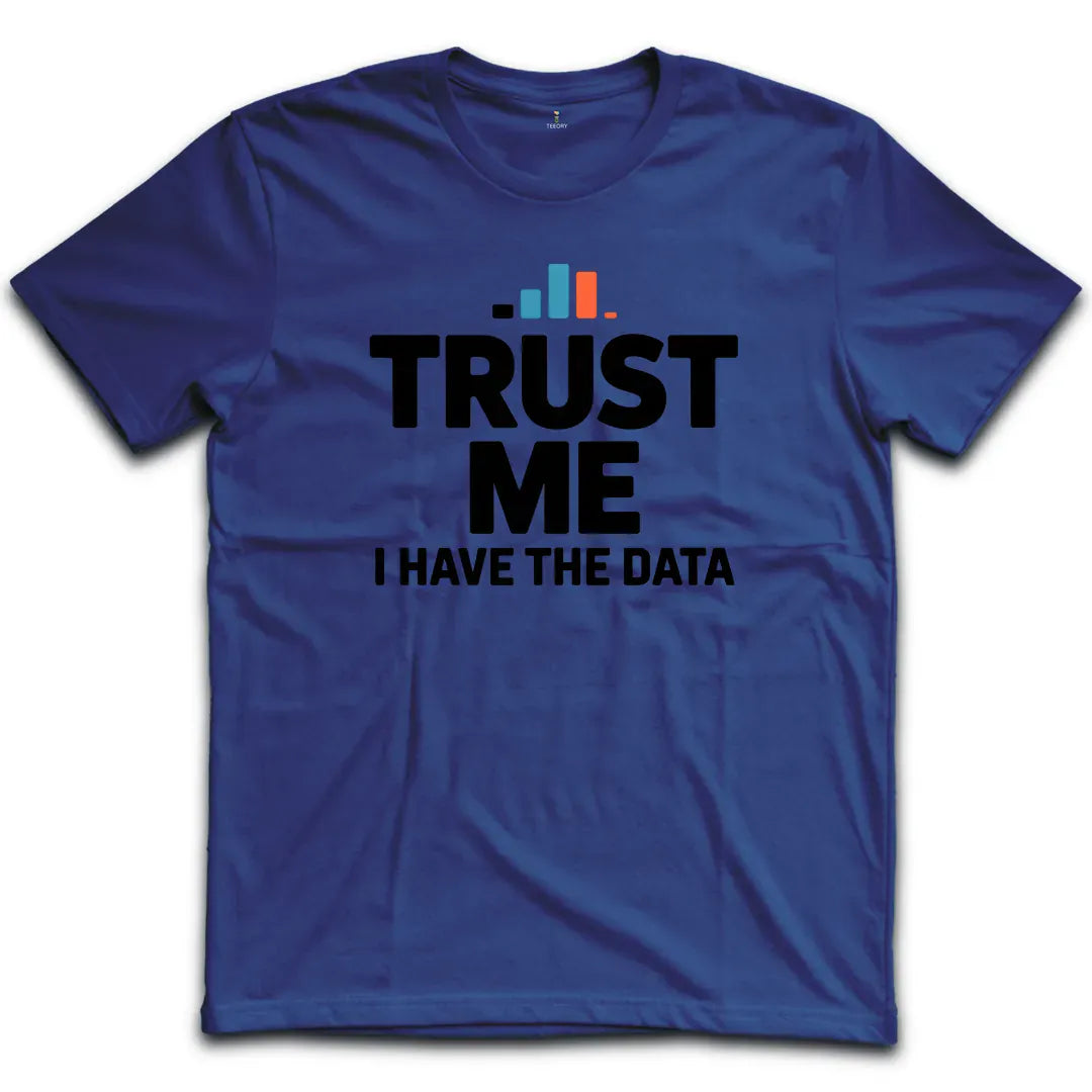 Trust Me I have The Data T-Shirt
