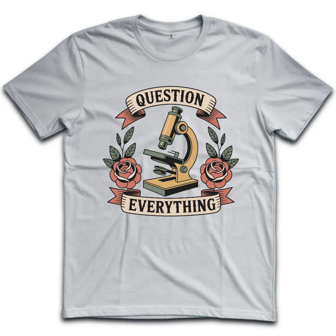 Question Everything T-Shirt