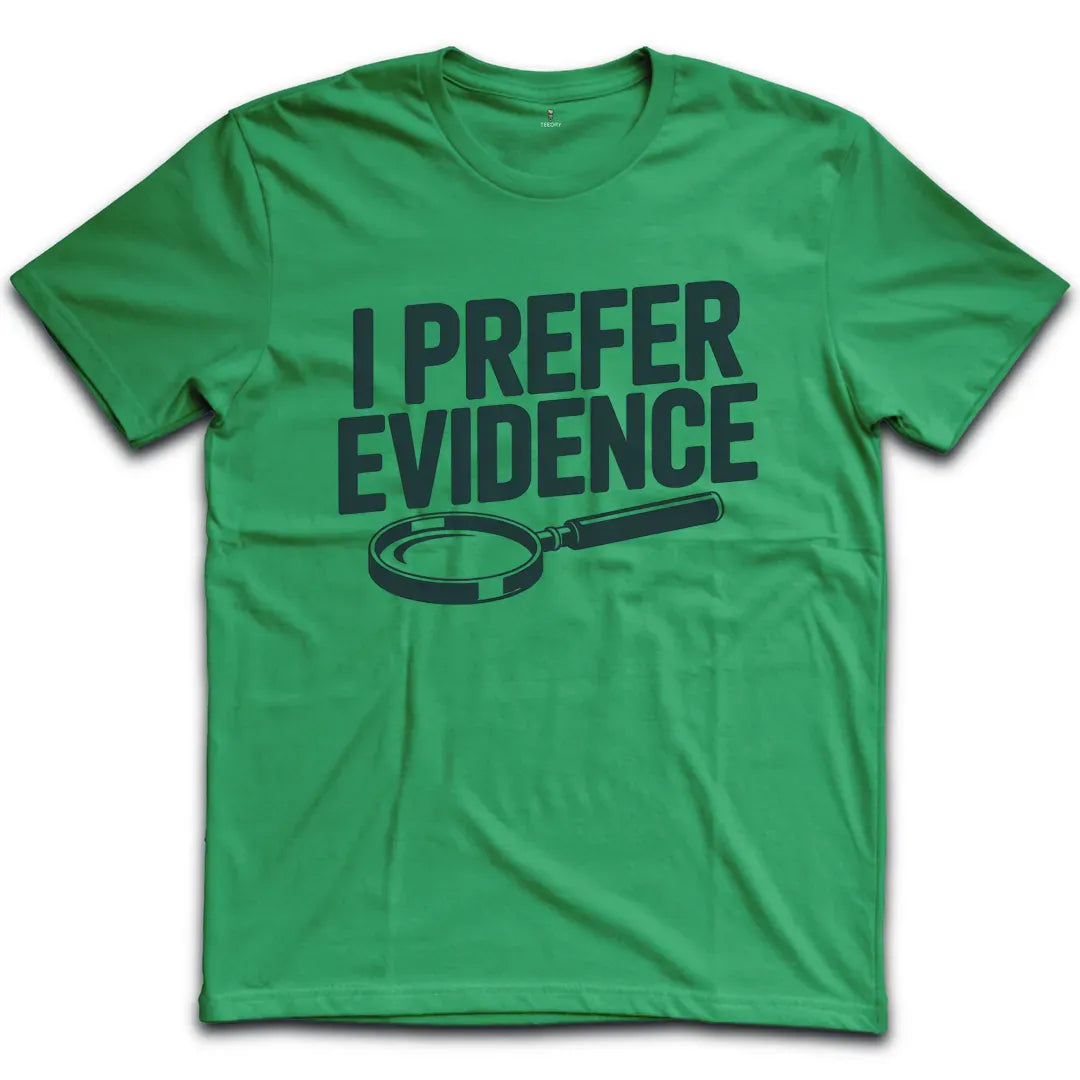 I Prefer Evidence T-Shirt