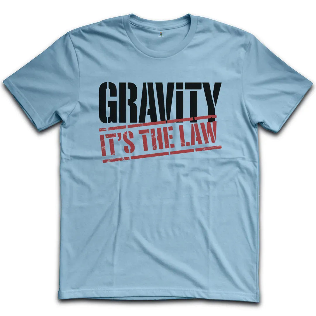 Gravity Its The Law T-Shirt