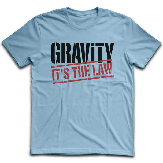 Gravity Its The Law T-Shirt
