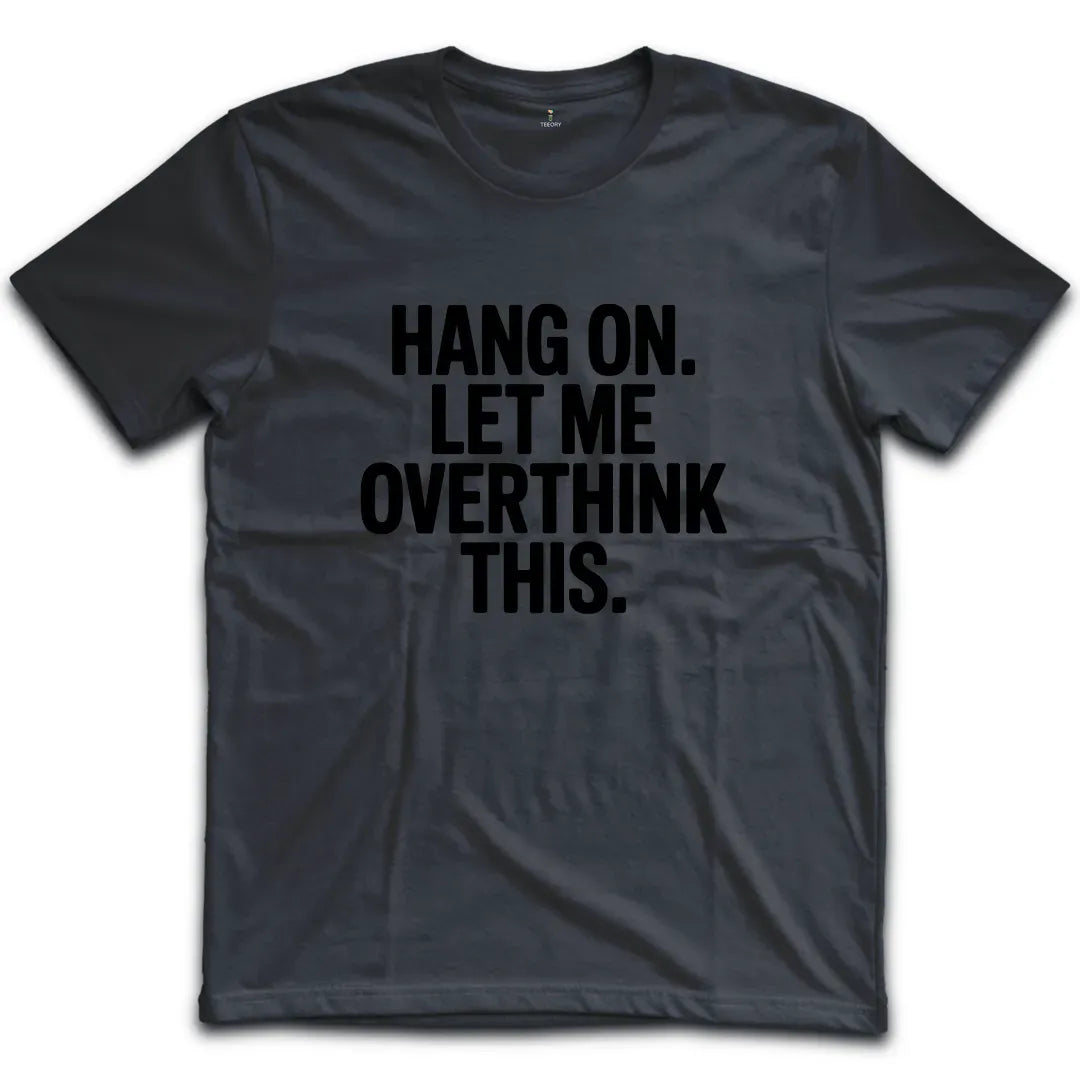 Overthink this T-Shirt