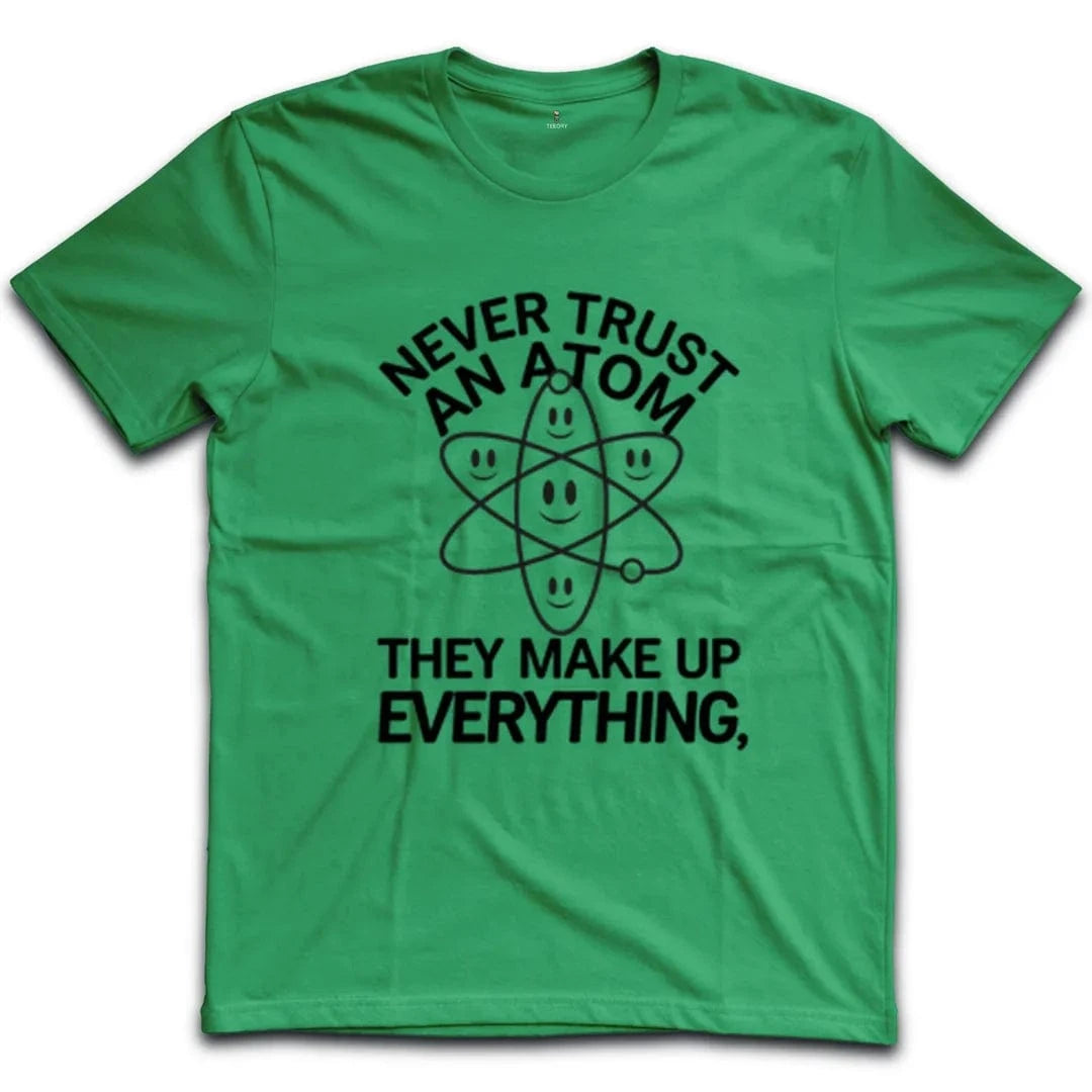 Never Trust An Atom T-Shirt