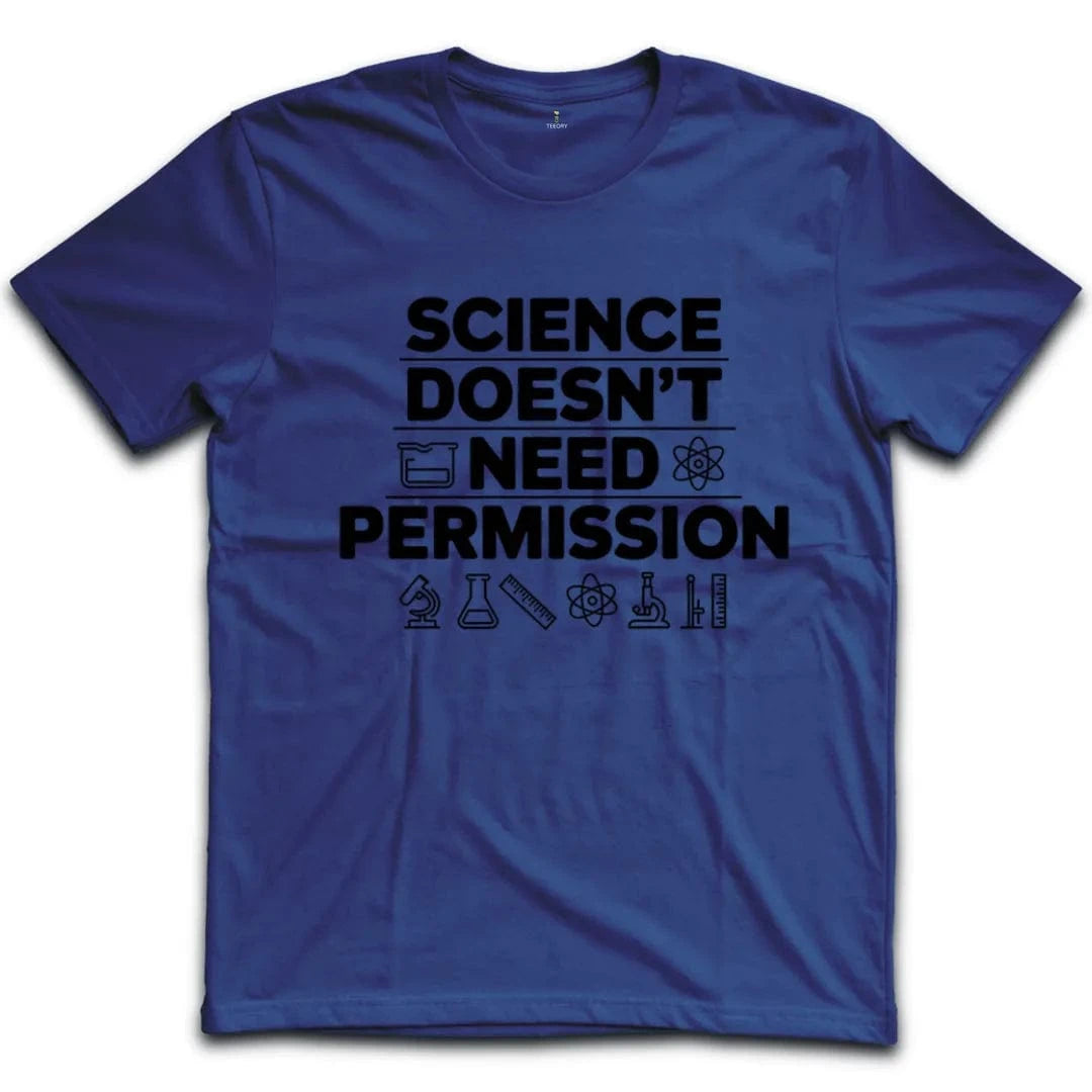 Science Doesn't Need Permission T-Shirt