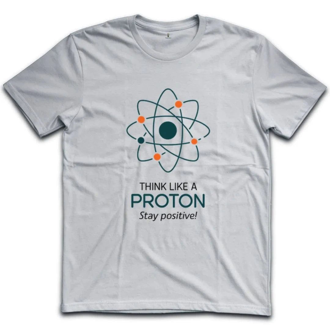 Think Like A Proton Stay Positive T-Shirt