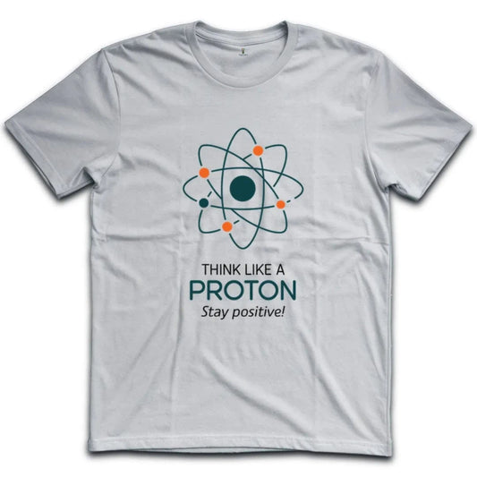 Think Like A Proton Stay Positive T-Shirt