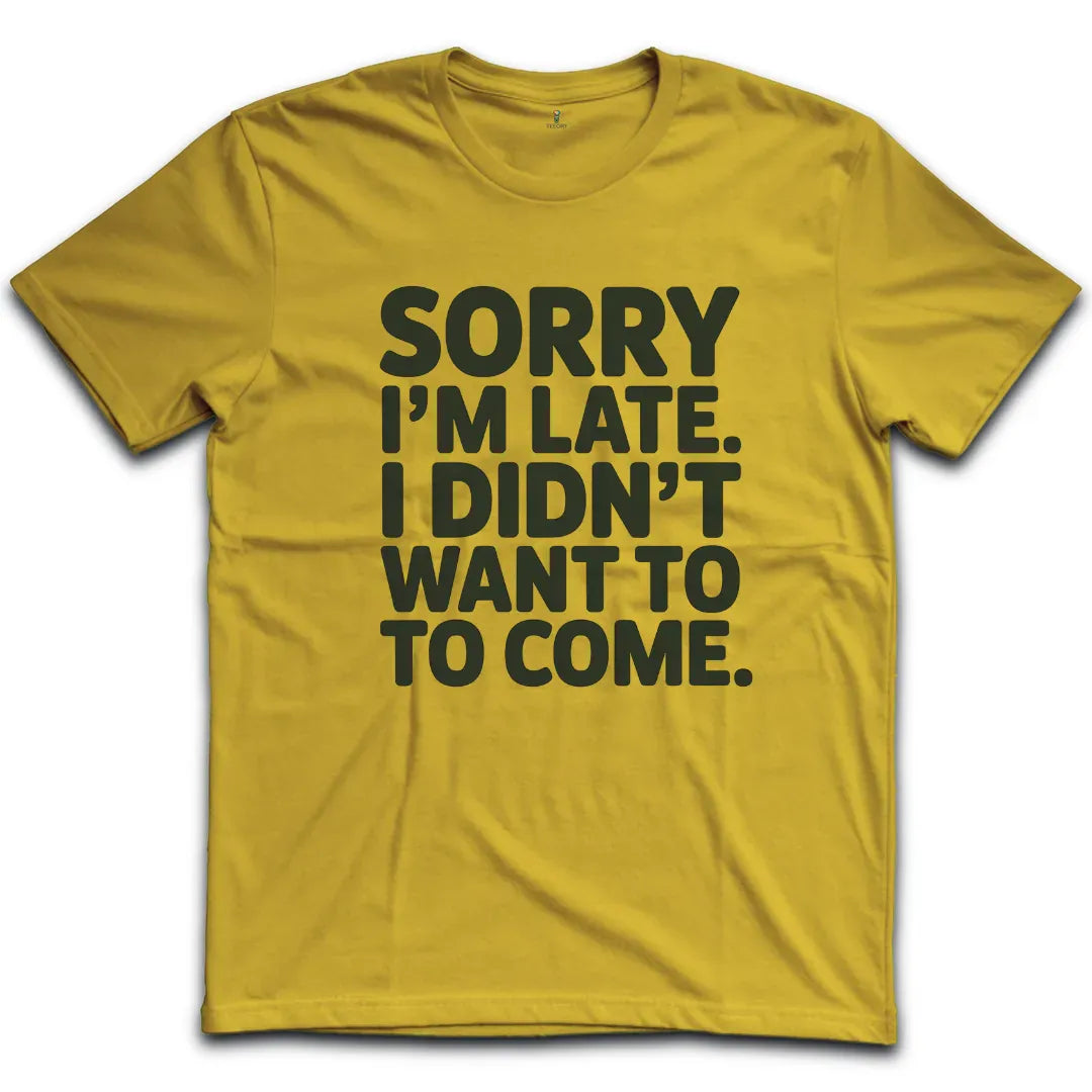 Sorry Im Late T-Shirt