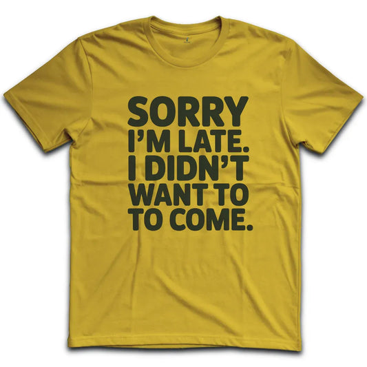Sorry Im Late T-Shirt
