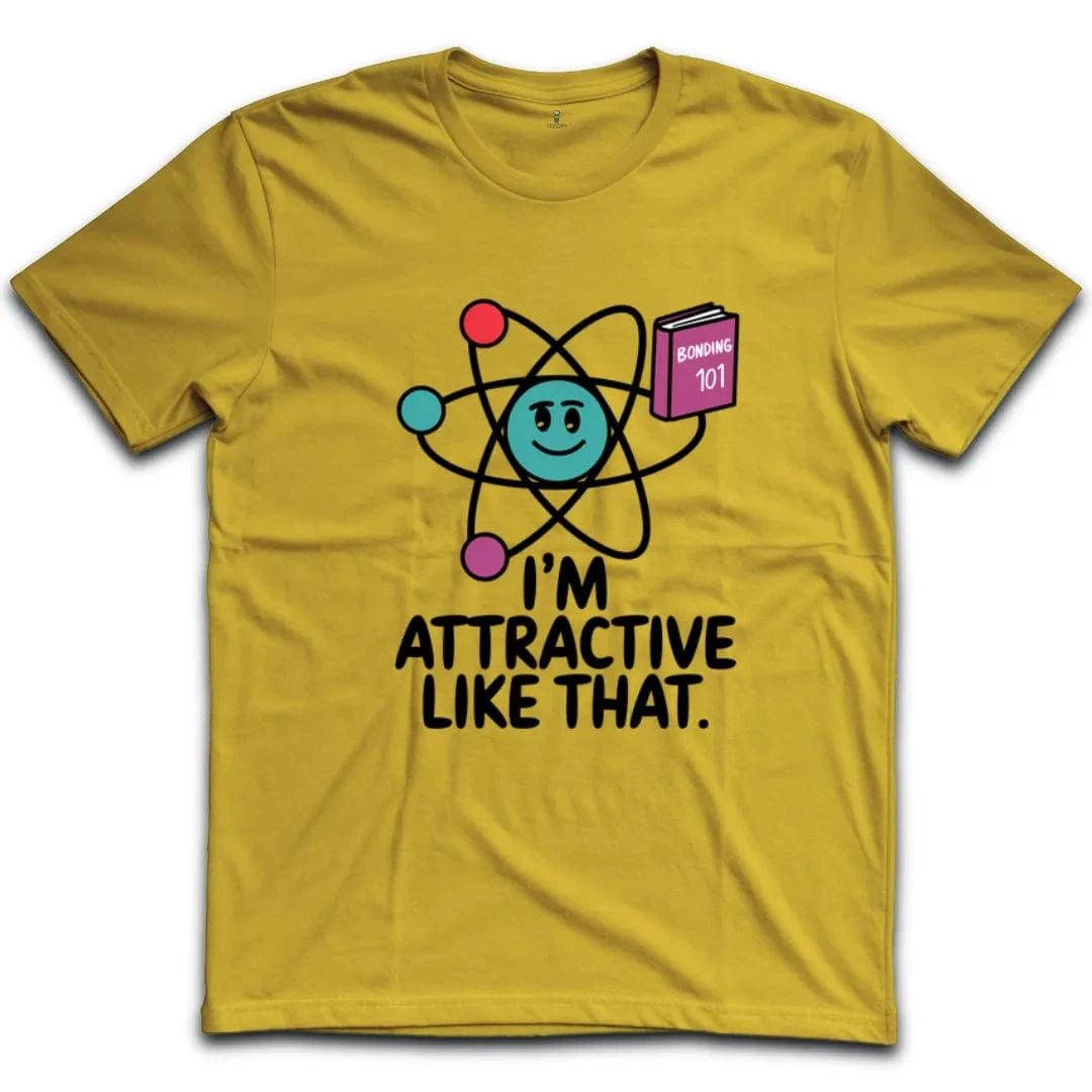 I'm Attractive Like That T-Shirt