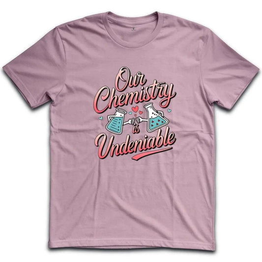 Our Chemistry Is Undeniable T-Shirt