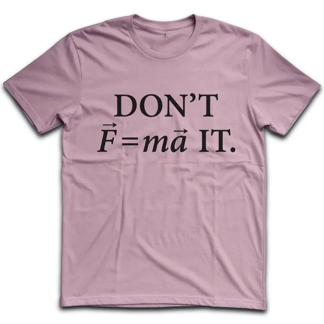 Don't Force It T-Shirt