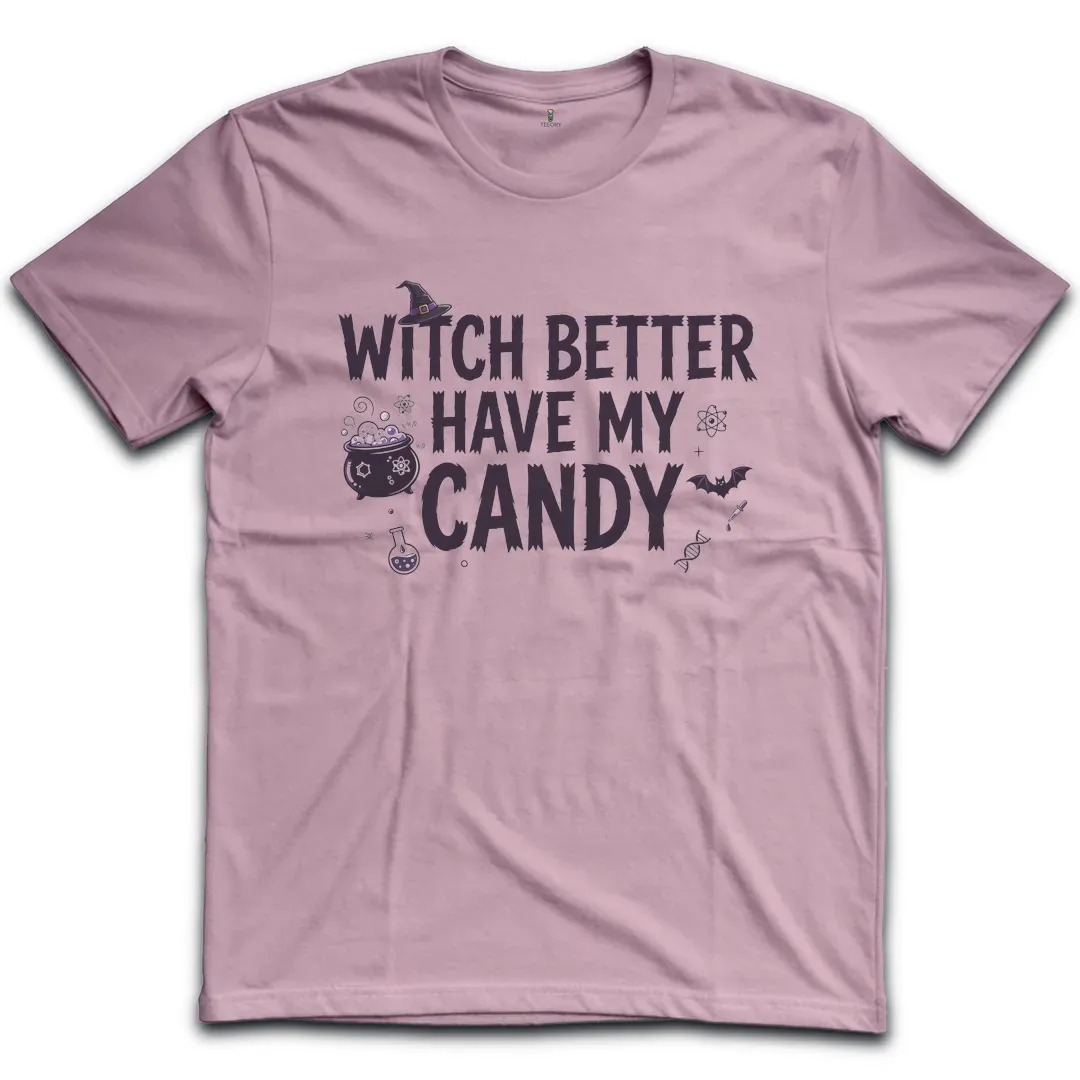 Witch Better Have My Candy T-Shirt