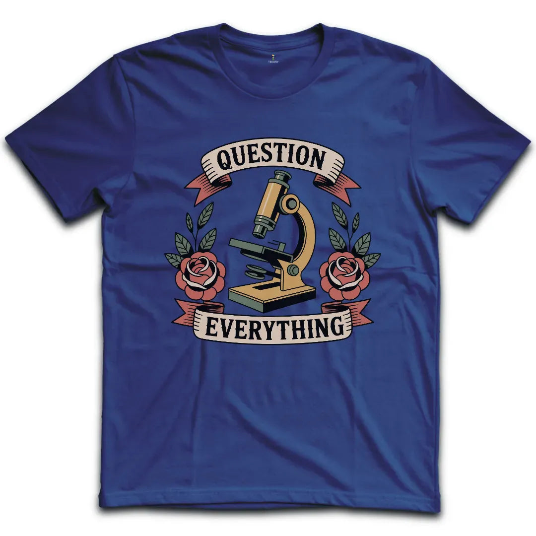 Question Everything T-Shirt
