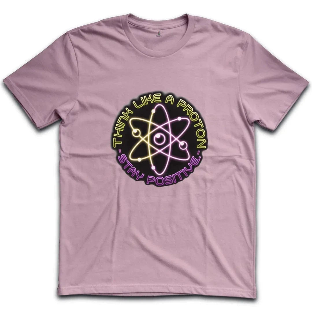 Think Like A Proton Stay Positive T-Shirt