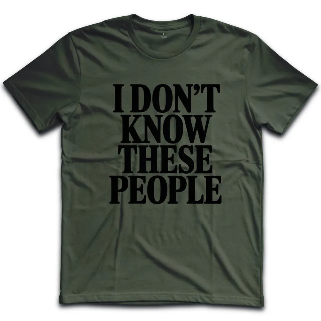 I Dont Know These People T-Shirt