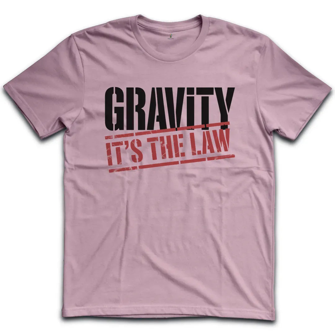 Gravity Its The Law T-Shirt