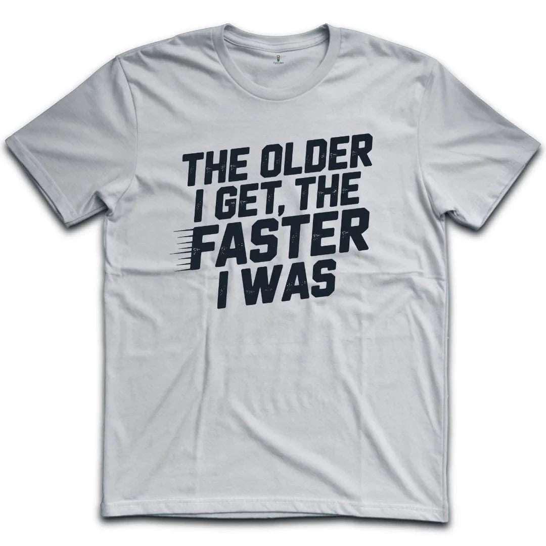 The Older Faster T-Shirt