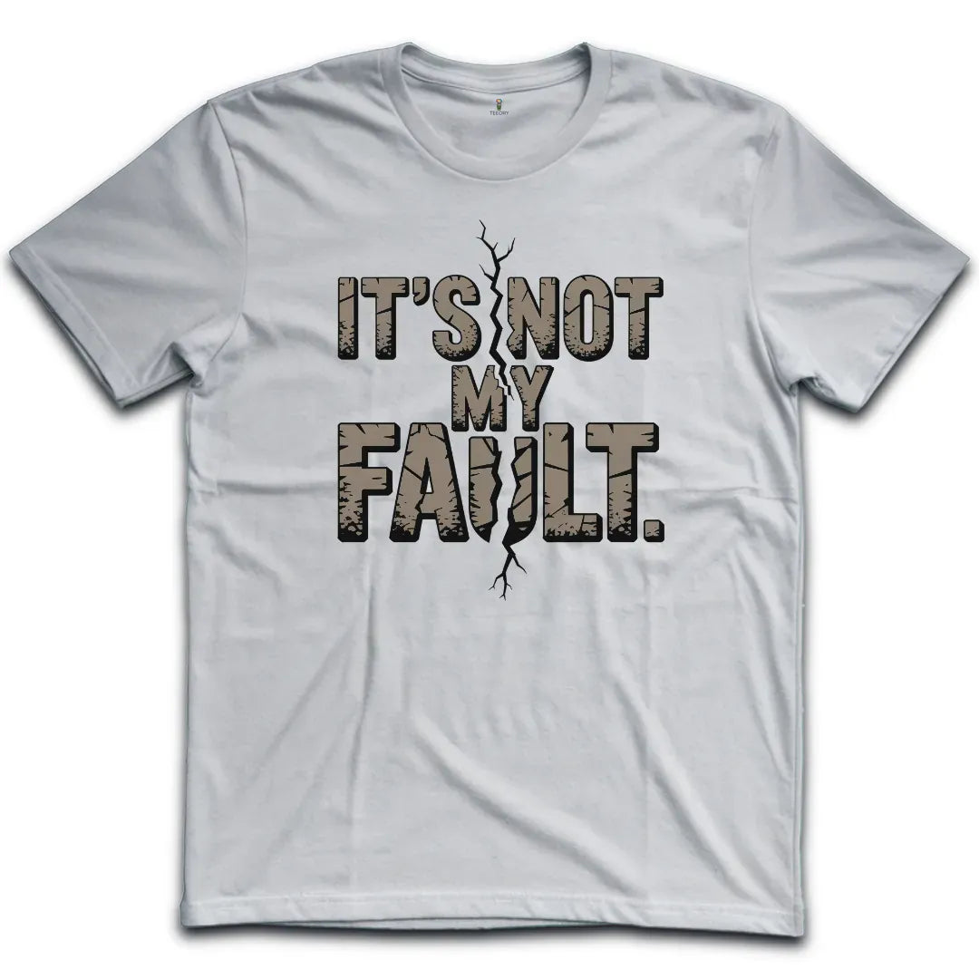 Not My Fault T-Shirt