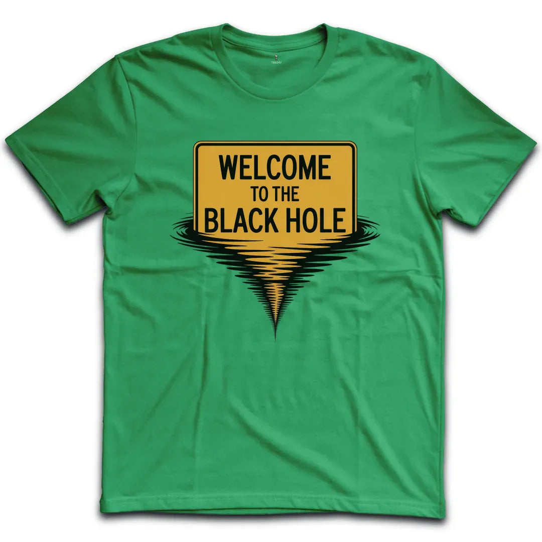 Welcome To The Balck Hole T-Shirt
