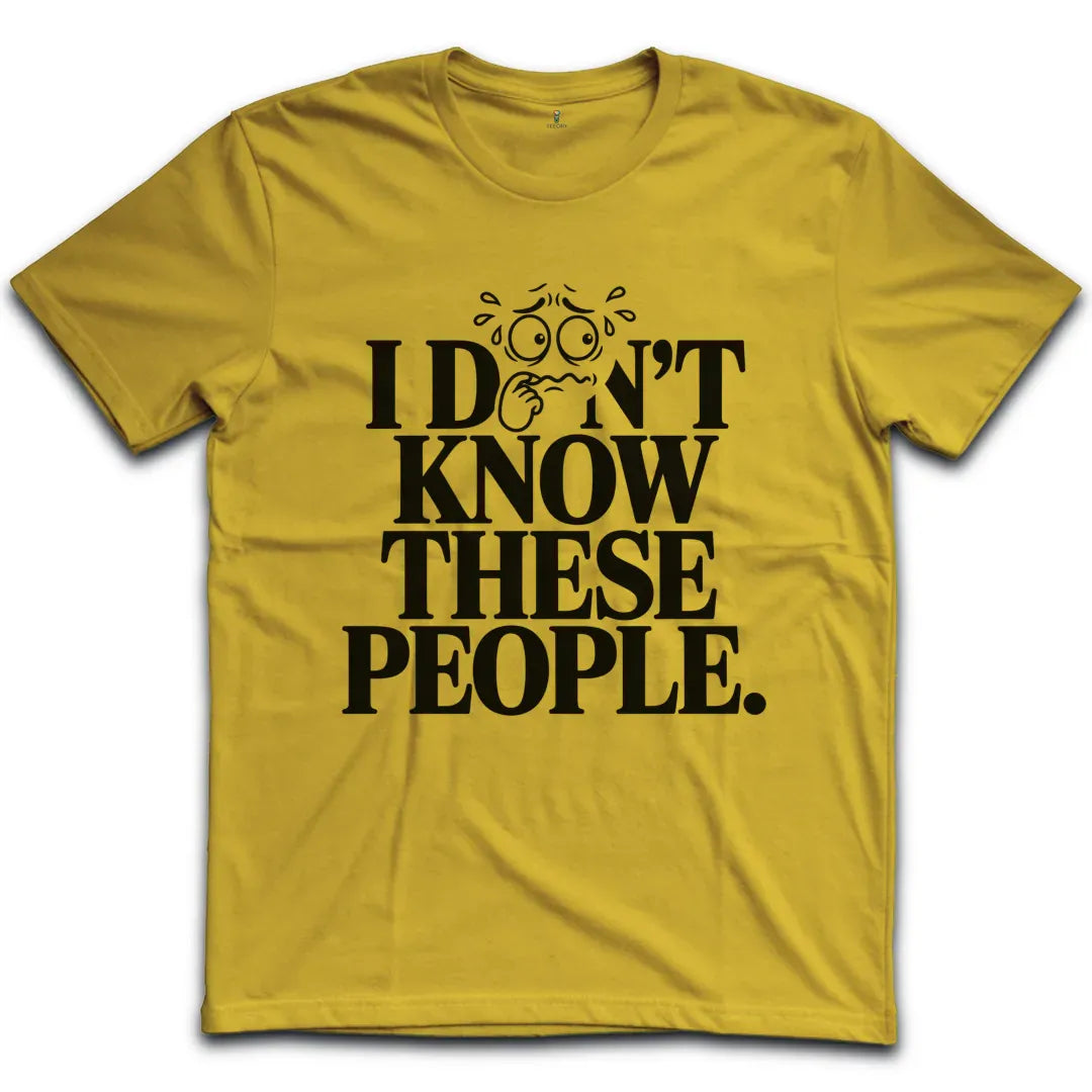 I dont know These People T-Shirt